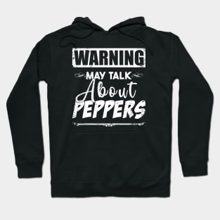 Warning May Talk About Peppers Hoodie